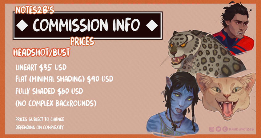 HEADSHOT/BUST: Lineart = $35 USD Flat (Minimal shading) = $40 USD Fully shaded = $60 USD (No complex backgrounds) Prices subject to change.